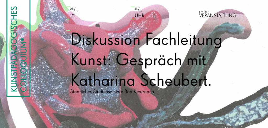 Kunstpädagogisches Colloquium, # Gespräch mit Katharina Scheubert