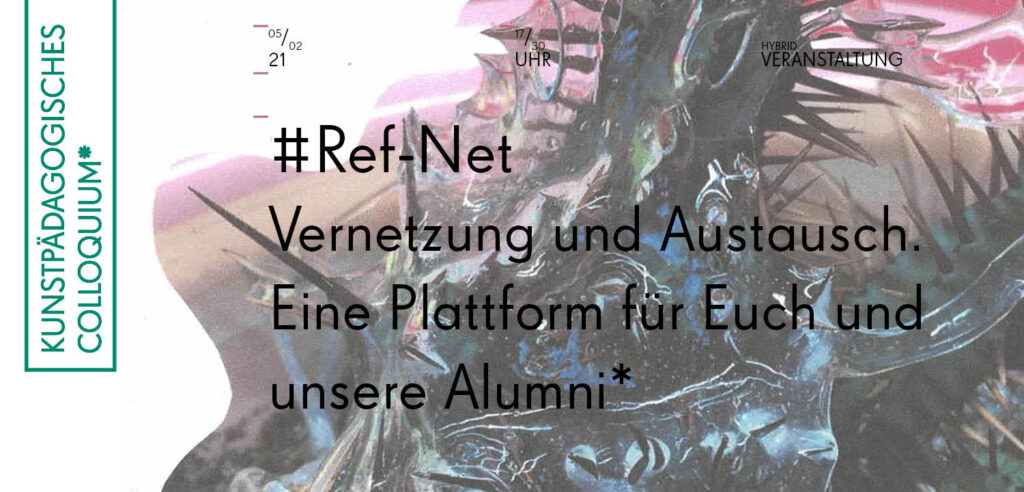 Kunstpädagogisches Colloquium, #Ref-Net mit Alumni-Gäst*innen