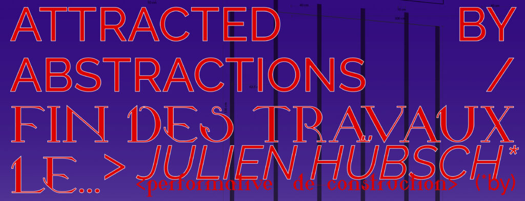 attracted by abstractions / fin des travaux le… Julien Hübsch @ POKY